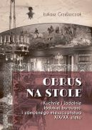 Ok�adka - Obrus na stole. Kuchnie i jadalnie ��dzkiej bur�uazji i zamo�nego mieszcza�stwa XIX/XX wieku