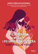 Ok�adka - Fizjoterapia w ci��y i po urodzeniu dziecka. Nawet wiele lat p�niej