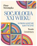 Okadka - Socjologia XXI wieku. Wprowadzenie krytyczne