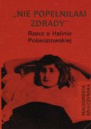 Ok�adka - Nie pope�ni�am zdrady. Rzecz o Halinie Po�wiatowskiej