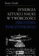 Ok�adka - Synergia sztuki i nauki w tw�rczo�ci Zbigniewa Rybczy�skiego