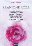 Ok�adka - Zranione R�. �wiadectwo �ycia i �mierci dziewi�ciu stygmatyczek