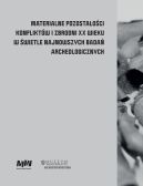 Okładka - Materialne pozostałości konfliktów i zbrodni XX wieku w świetle najnowszych badań archeologicznych