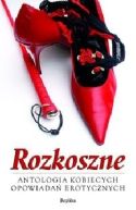 Okładka ksiązki - Rozkoszne. Antologia kobiecych opowiadań erotycznych