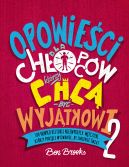 Okadka ksizki - Opowieci dla chopcw, ktrzy chc by wyjtkowi. 100 nowych historii niezwykych mczyzn, ktrzy podjli wyzwanie, by zmieni wiat