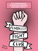 Okadka - Feminist Fight Club. Jak przetrwa w seksistowskim miejscu pracy