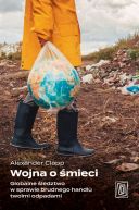 Ok�adka - Wojna o �mieci. Globalne �ledztwo w sprawie brudnego handlu twoimi odpadami