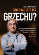 Ok�adka - Kto z nas jest bez grzechu?. Poruszaj�ca historia kap�ana, kt�ry po�wi�ci� swoje �ycie ludziom z marginesu, przegranym i zagubionym