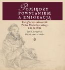 Okadka - Pomidzy powstaniem a emigracj. Podgrski szkicownik Piotra Michaowskiego z roku 1832