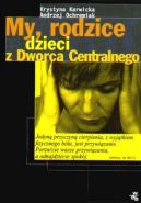 Okadka - My, rodzice dzieci z Dworca Centralnego