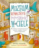 Ok�adka - Muzeum dziwacznych pozosta�o�ci w ciele. Wycieczka po twoich bezu�ytecznych cz�ciach, usterkach i innych dziwnych fragmentach
