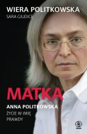 Ok�adka - Matka. Anna Politkowska. �ycie w imi� prawdy