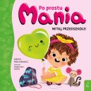 Okadka - Po prostu Mania. Witaj, przedszkole