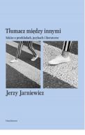 Okładka - Tłumacz między innymi. Szkice o przekładach, językach i literaturze