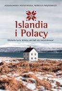 Ok�adka - Islandia i Polacy. Historie tych, kt�rzy nie bali si� zaryzykowa�