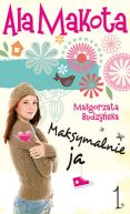 Okładka książki - Ala Makota: Maksymalnie ja 1