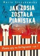 Okadka ksizki - Jak Zosia zostaa pianistk. Nauka gry na fortepianie cz. 1.