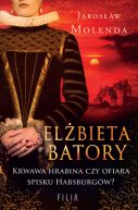 Okadka ksizki - Elbieta Batory. Krwawa hrabina czy ofiara spisku Habsburgw?