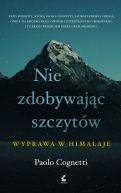 Okładka ksiązki - Nie zdobywając szczytów. Wyprawa w Himalaje