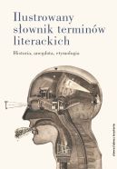 Ok�adka ksi�zki - Ilustrowany s�ownik termin�w literackich. Historia, anegdota, etymologia
