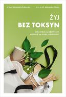 Okadka - yj bez toksyn. Jak pozby si szkodliwych substancji ze swojej codziennoci