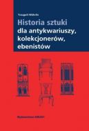 Okadka - Historia sztuki dla antykwariuszy,  kolekcjonerw, ebenistw