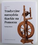 Ok�adka - Tradycyjne narz�dzia tkackie na Pomorzu: katalog zbior�w