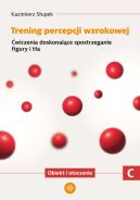 Okładka - Trening percepcji wzrokowej. Część C. Ćwiczenia doskonalące spostrzeganie figury i tła. Obiekt i otroczenie