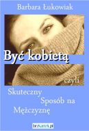 Ok�adka - By� kobiet� czyli skuteczny spos�b na m�czyzn�