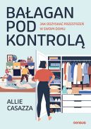 Okadka ksiki - Baagan pod kontrol. Jak odzyska przestrze w swoim domu