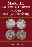 Ok�adka - Skarbiec i Archiwum koronne w dobie przedjagiello�skiej