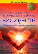 Okadka - Jak osign prawdziwe i trwae szczcie. Siedem kluczy do radoci, przebudzenia i wolnoci