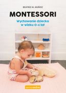 Okadka - Montessori. Wychowanie dziecka w wieku 0-6 lat