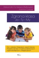 Ok�adka - Zgrana klasa Ja – Ty – My. Gry i zabawy integruj�ce zesp� klasowy