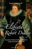 Okadka ksizki - Elbieta I i Robert Dudley. Prawdziwa historia Krlowej Dziewicy i mczyzny, ktrego kochaa.