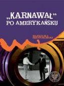 Okadka ksizki - "Karnawa" po amerykasku. Ambasada USA w Warszawie wobec wydarze w Polsce od sierpnia 1980 r. do grudnia 1981 r.