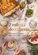 Ok�adka - Z mi�o�ci do jedzenia. 80 przepis�w na dania, kt�re karmi� cia�o i zmys�y