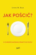 Ok�adka - Jak po�ci�? O chrze�cija�skiej praktyce postu