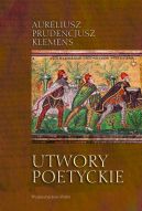 Okładka - Utwory poetyckie. Kathemerinon, Apotheosis, Hamartigenia, Psychomachia, Przeciw Symmachowi wraz z Relatio Symmacha (księga I i II) i listami św. Ambrożego, Dittochaeon