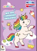 Ok�adka ksi�zki - Moje Jednoro�ce. Wod� malowane. Miu Miu i urodziny kr�lowej