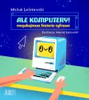 Okładka książki - Ale komputery! Megabajtowe historie cyfrowe