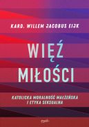Ok�adka - Wi� mi�o�ci. Katolicka moralno�� ma��e�ska i etyka seksualna