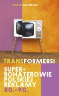 Ok�adka - Transformersi. Superbohaterowie polskiej reklamy 80. - 90.