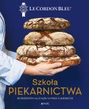 Okadka ksiki - Szkoa piekarnictwa. 80 przepisw na chleb i wypieki cukiernicze. Le Cordon Bleu