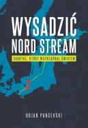 Ok�adka - Wysadzi� Nord Stream. Sabota�, kt�ry wstrz�sn�� �wiatem