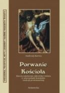Okadka ksizki - Porwanie Kocioa. Zawiaty w wierzenicha Kociow tradycji protestanckiej