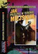 Okładka - Jak przeżyć w terenie miejskim. Szkoła przetrwania. Tom 7 