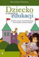 Ok�adka ksi�zki - Dziecko w �wiecie edukacji. Podstawy uczenia si� kompleksowego – nowe kszta�ty i wymiary edukacji. XVIII tom serii: Nauczy