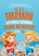 Ok�adka - s�owniki dla dzieci. Ile jest cukierk�w, czyli pierwszy ilustrowany s�ownik matematyczny dla dzieci
