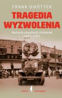 Okładka - Tragedia wyzwolenia. Historia rewolucji chińskiej 1945 - 1957